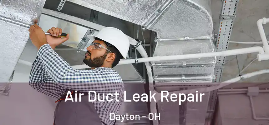 Air Duct Leak Repair Dayton - OH