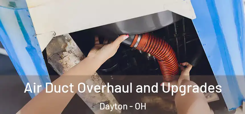  Air Duct Overhaul and Upgrades Dayton - OH