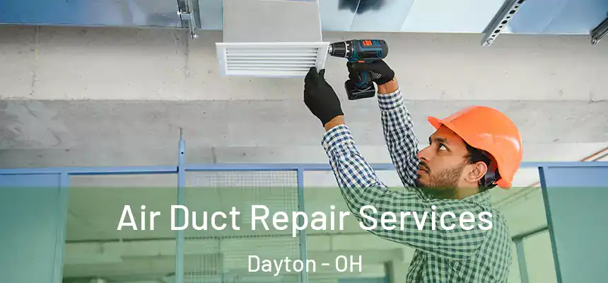 Air Duct Repair Services Dayton - OH