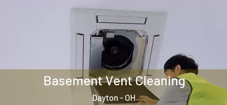  Basement Vent Cleaning Dayton - OH