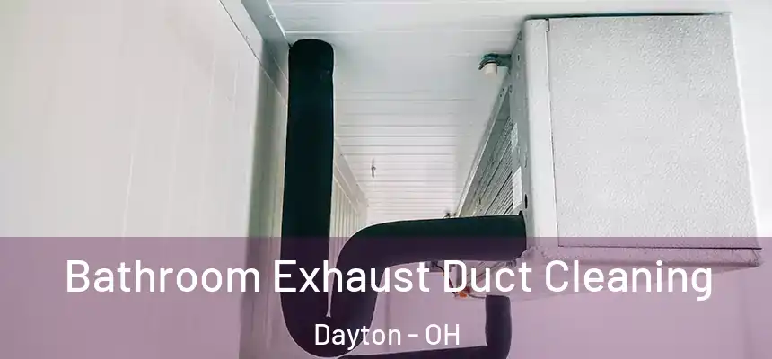 Bathroom Exhaust Duct Cleaning Dayton - OH