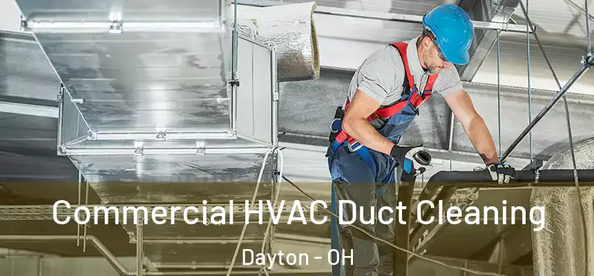 Commercial HVAC Duct Cleaning Dayton - OH