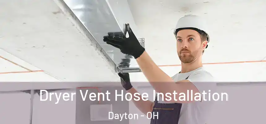  Dryer Vent Hose Installation Dayton - OH