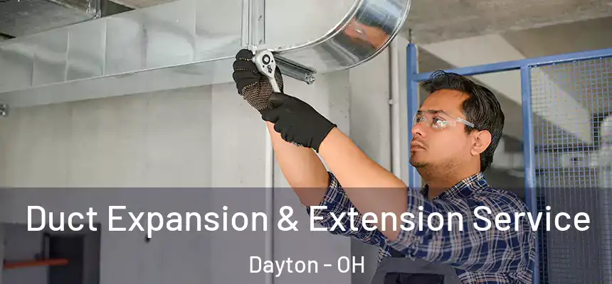  Duct Expansion & Extension Service Dayton - OH