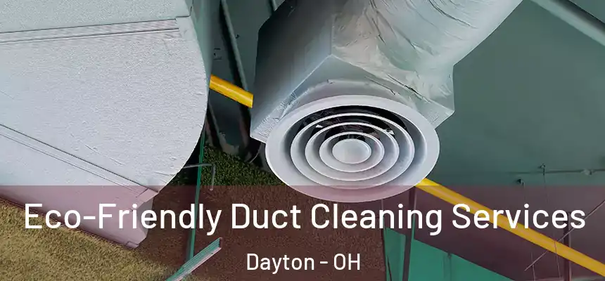  Eco-Friendly Duct Cleaning Services Dayton - OH