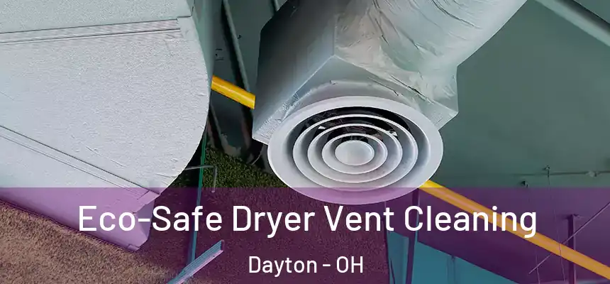  Eco-Safe Dryer Vent Cleaning Dayton - OH
