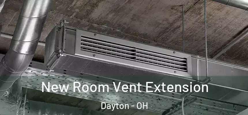 New Room Vent Extension Dayton - OH
