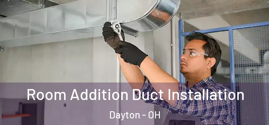  Room Addition Duct Installation Dayton - OH