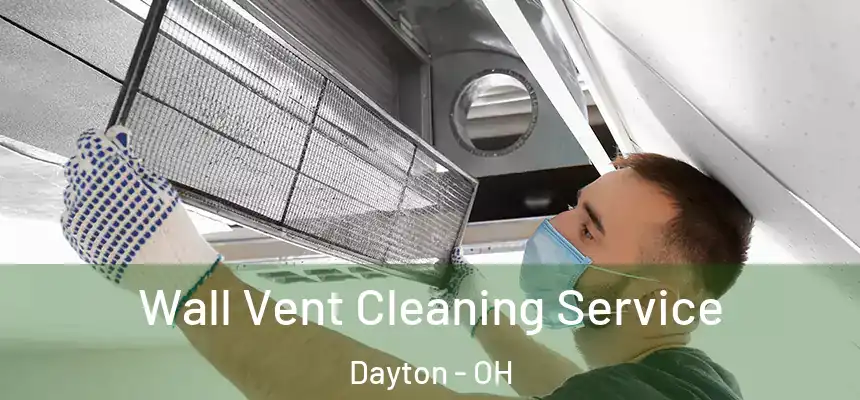  Wall Vent Cleaning Service Dayton - OH