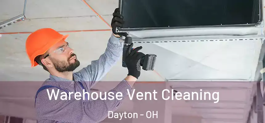  Warehouse Vent Cleaning Dayton - OH