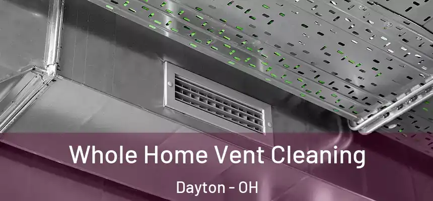  Whole Home Vent Cleaning Dayton - OH